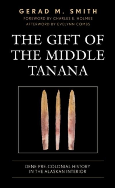 Cover for Gerad M. Smith · The Gift of the Middle Tanana: Dene Pre-Colonial History in the Alaskan Interior (Taschenbuch) (2023)