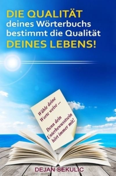 Cover for Dejan Sekulic · DIE QUALITAÌˆT deines WoÌˆrterbuchs bestimmt die QualitaÌˆt DEINES LEBENS! (Pocketbok) (2019)
