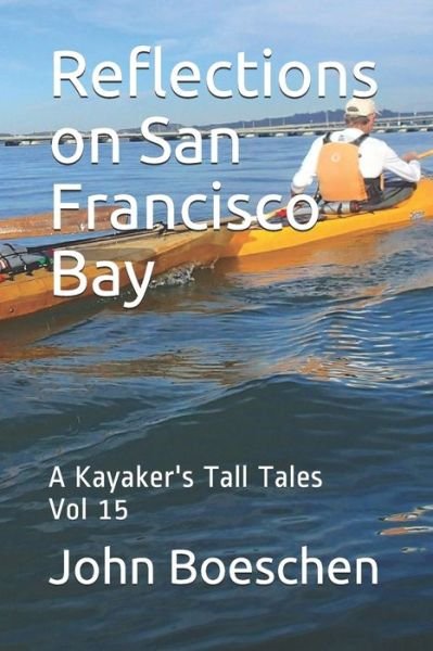 Cover for John Boeschen · Reflections on San Francisco Bay : A Kayaker's Tall Tales Vol 15 (Bog) (2020)