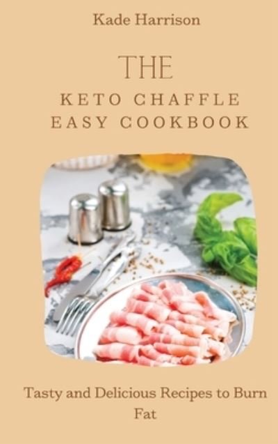 Cover for Kade Harrison · The Keto Chaffle Easy Cookbook (Hardcover Book) (2021)