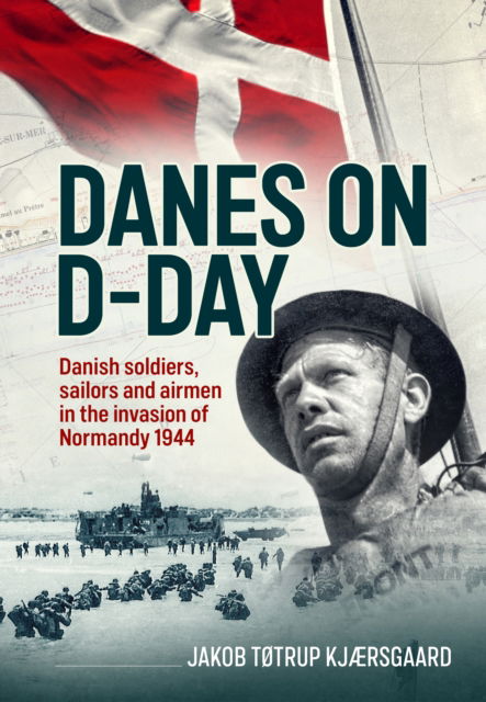 Cover for Jakob Tøtrup Kjærsgaard · Danes on D-Day: Danish soldiers, sailors and airmen in the invasion of Normandy 1944 (Hardcover Book) (2025)
