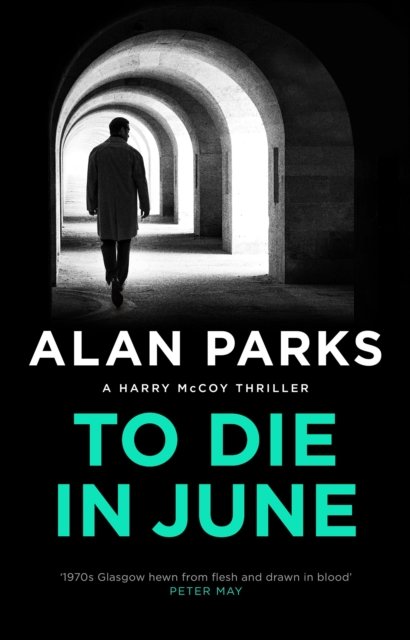 Cover for Alan Parks · To Die In June - A Harry McCoy Thriller (Inbunden Bok) [Main edition] (2023)