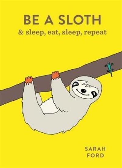 Be a Sloth - Be a... - Sarah Ford - Books - Octopus Publishing Group - 9781846015786 - June 14, 2018