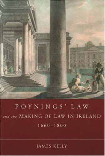 Cover for James Kelly · Poynings' Law and the Making of Law in Ireland 1660-1800: Monitoring the Constitution (Inbunden Bok) (2007)