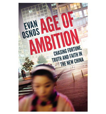 Cover for Evan Osnos · Age of Ambition: Chasing Fortune, Truth and Faith in the New China (Hardcover Book) (2014)