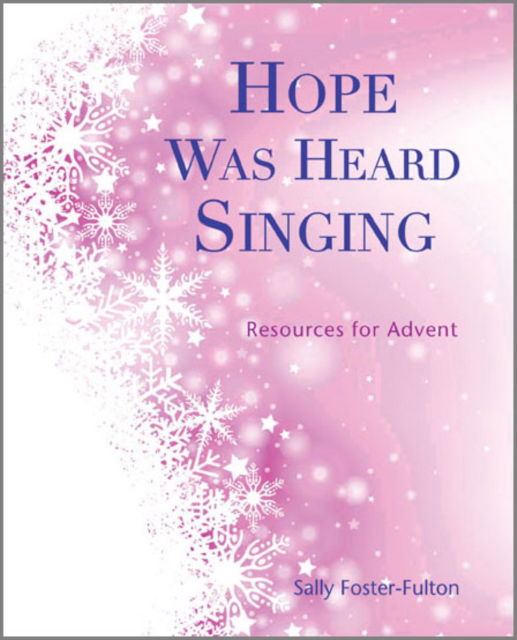 Cover for Sally Foster-Fulton · Hope Was Heard Singing: Resources for Advent (Paperback Book) (2013)