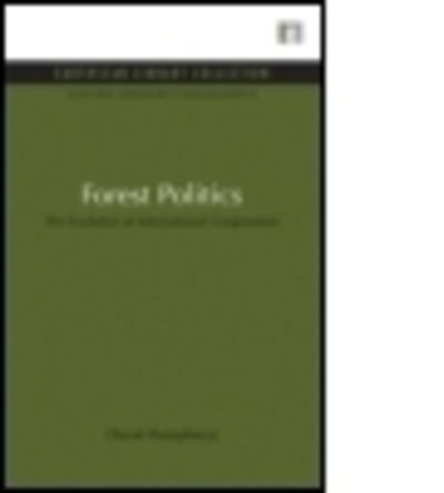 Forest Politics: The Evolution of International Cooperation - David Humphreys - Książki - Taylor & Francis Ltd - 9781853833786 - 1 października 2009