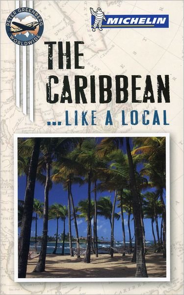 Cover for Peter Greenberg · Michelin Like a Local: The Caribbean (Book) (2012)