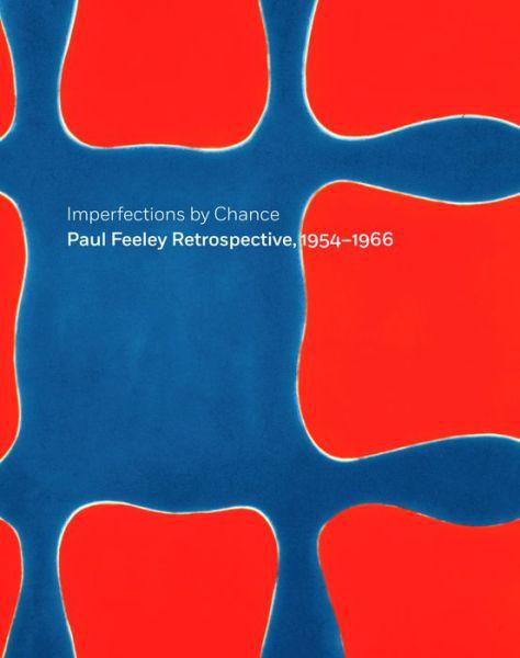 Cover for Douglas Dreishpoon · Imperfections by Chance - Paul Feeley Retrospective  1954 - 1966 (Hardcover Book) (2015)