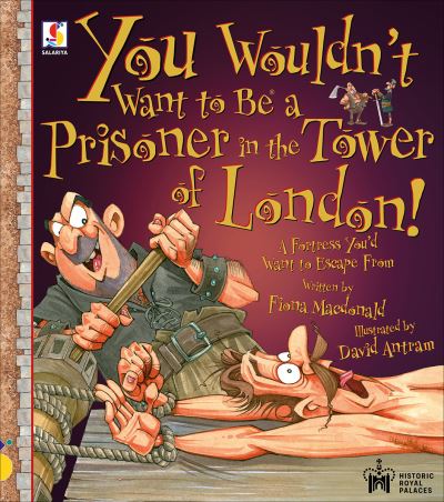 Cover for Fiona Macdonald · You Wouldn't Want To Be A Prisoner in the Tower of London! - You Wouldn't Want To Be (Taschenbuch) [Illustrated edition] (2022)