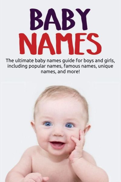 Cover for Samantha Harney · Baby Names: The ultimate baby names guide for boys and girls, including popular names, famous names, unique names, and more! (Paperback Book) (2019)