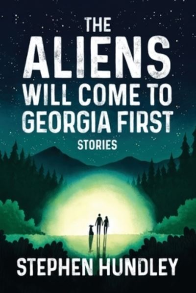 Cover for Stephen Hundley · Aliens Will Come to Georgia First (Book) (2023)