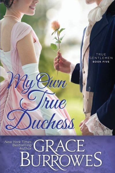 Cover for Grace Burrowes · My Own True Duchess - True Gentlemen (Paperback Book) (2019)