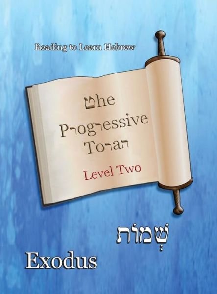 Cover for Ahava Lilburn · The Progressive Torah : Level Two ~ Exodus Color Edition (Hardcover Book) (2016)