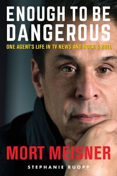 Cover for Mort Meisner · Enough to Be Dangerous: One Agent's Life in TV News and Rock &amp; Roll (Paperback Book) (2020)
