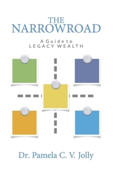 Cover for Pamela C V Jolly · The NarrowRoad A Guide to Legacy Wealth (Hardcover Book) [2nd edition] (2022)