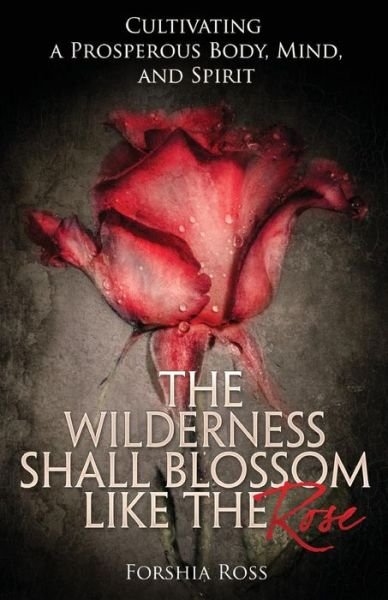 Cover for Forshia Ross · The Wilderness Shall Blossom Like the Rose (Pocketbok) (2017)