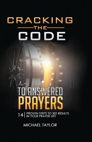 Cracking the Code to Answered Prayers - Michael Taylor - Boeken - HCP Book Publishing - 9781949343786 - 24 februari 2020