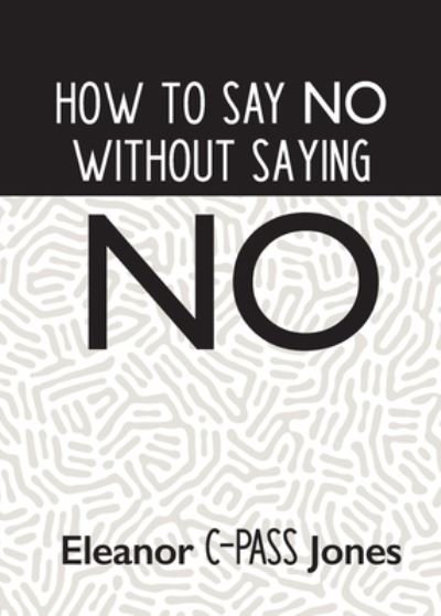 Cover for Eleanor C-Pass Jones · How to Say No Without Saying No (Pocketbok) (2021)