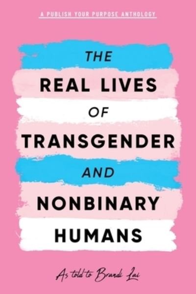 The Real Lives of Transgender and Nonbinary Humans - Publish Your Purpose Press - Böcker - Publish Your Purpose Press - 9781951591786 - 11 juni 2021