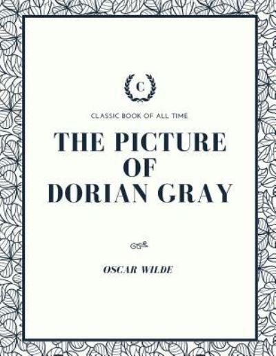 The Picture of Dorian Gray - Oscar Wilde - Kirjat - Createspace Independent Publishing Platf - 9781973834786 - torstai 27. heinäkuuta 2017