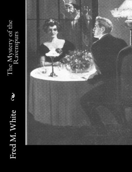 The Mystery of the Ravenspurs - Fred M White - Bücher - Createspace Independent Publishing Platf - 9781974048786 - 30. Juli 2017