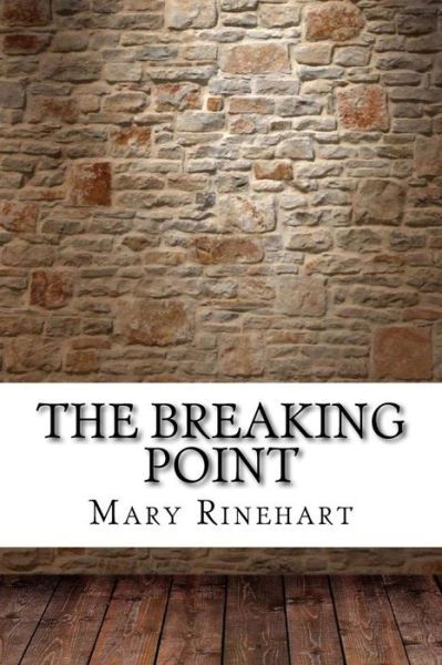 The Breaking Point - Mary Roberts Rinehart - Books - Createspace Independent Publishing Platf - 9781975827786 - September 2, 2017