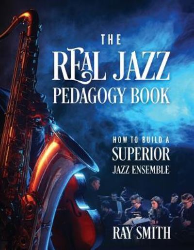 Cover for Ray Smith · The Real Jazz Pedagogy Book (Paperback Book) (2018)