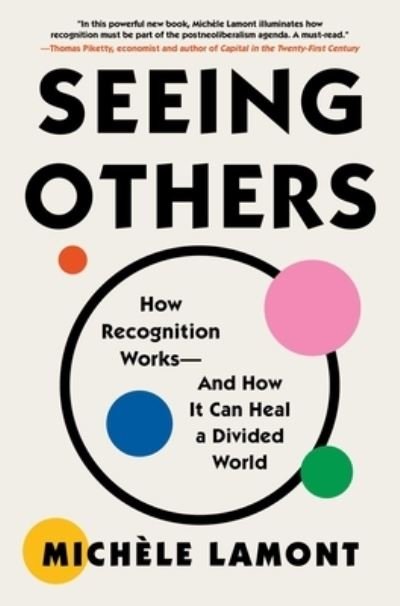 Seeing Others: How Recognition Works-and How It Can Heal a Divided World - Michele Lamont - Libros - Atria/One Signal Publishers - 9781982153786 - 12 de septiembre de 2023