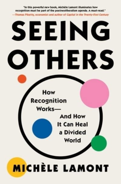 Seeing Others: How Recognition Works-and How It Can Heal a Divided World - Michele Lamont - Kirjat - Atria/One Signal Publishers - 9781982153786 - tiistai 12. syyskuuta 2023