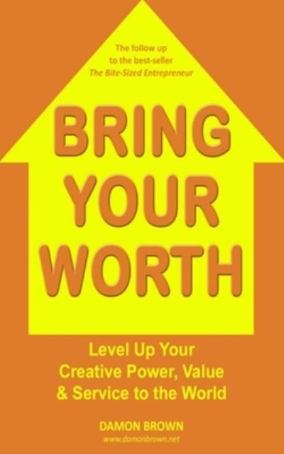 Bring Your Worth - Damon Brown - Books - Createspace Independent Publishing Platf - 9781985305786 - January 15, 2019