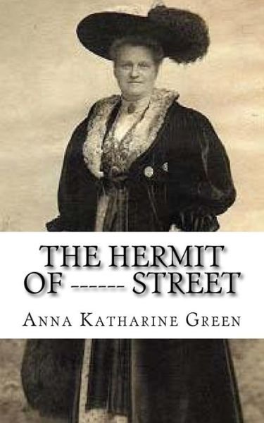 Cover for Anna Katharine Green · The Hermit of ------ Street (Paperback Bog) (2018)