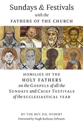 Cover for REV D G Hubert · Sundays and Festivals with the Fathers of the Church: Homilies of the Holy Fathers on the Gospels of all the Sundays and Chief Festivals of the Ecclesiastical Year (Hardcover Book) (2020)