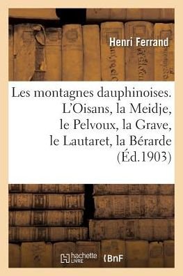 Cover for &quot;&quot; · Les montagnes dauphinoises. L'Oisans, la Meidje, le Pelvoux, la Grave, le Lautaret, la Bérarde (Taschenbuch) (2016)