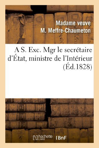 Cover for Meffre-chaumeton-m · A S. Exc. Mgr Le Secretaire D'etat, Ministre De L'interieur (Taschenbuch) [French edition] (2013)