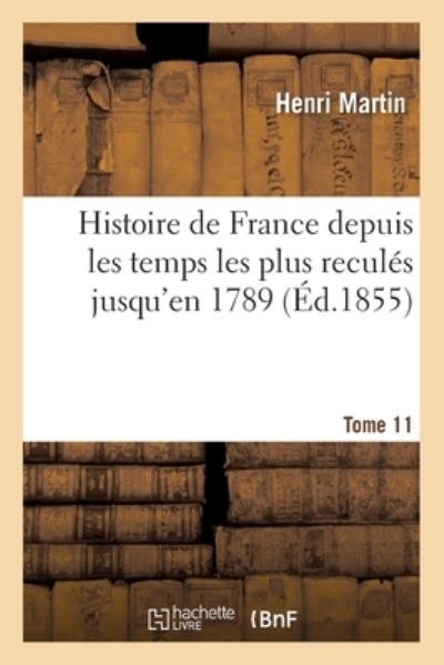 Cover for Martin-h · Histoire de France depuis les temps les plus reculés jusqu'en 1789. Tome 11 (Taschenbuch) (2017)