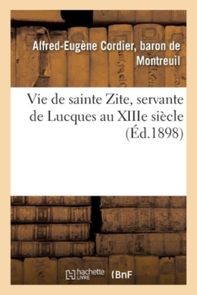 Cover for Alfred-Eugène Cordier  baron de Montreuil · Vie de sainte Zite, servante de Lucques au XIIIe siècle (Taschenbuch) (2018)