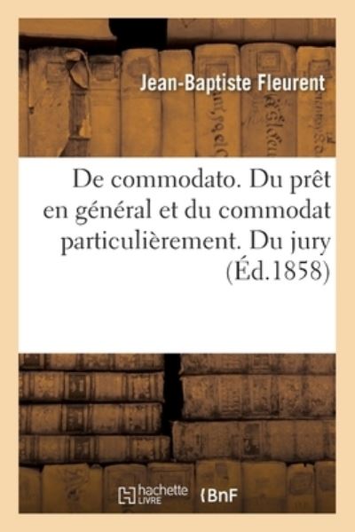 Cover for Fleurent-j-b · De commodato. Du prêt en général et du commodat particulièrement. Du jury (Taschenbuch) (2017)