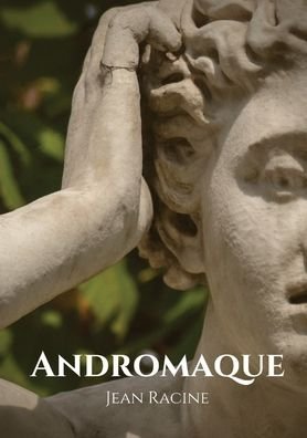 Andromaque: tragedie de Jean Racine (1667) - Jean Racine - Bücher - Les Prairies Numeriques - 9782382745786 - 12. Oktober 2020