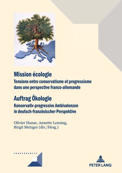 Cover for Mission Ecologie / Auftrag OEkologie: Tensions Entre Conservatisme Et Progressisme Dans Une Perspective Franco-Allemande / Konservativ-Progressive Ambivalenzen in Deutsch-Franzoesischer Perspektive - Convergences (Taschenbuch) (2017)