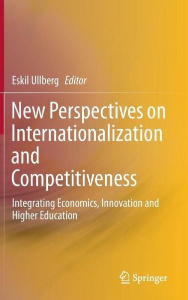 Cover for Eskil Ullberg · New Perspectives on Internationalization and Competitiveness: Integrating Economics, Innovation and Higher Education (Innbunden bok) [2015 edition] (2014)