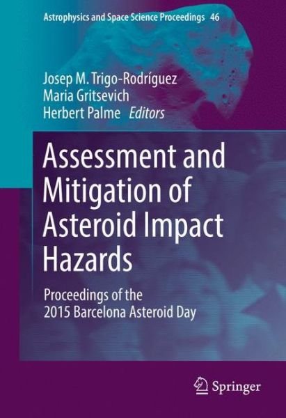 Assessment and Mitigation of Asteroid Impact Hazards: Proceedings of the 2015 Barcelona Asteroid Day - Astrophysics and Space Science Proceedings (Gebundenes Buch) [1st ed. 2017 edition] (2016)