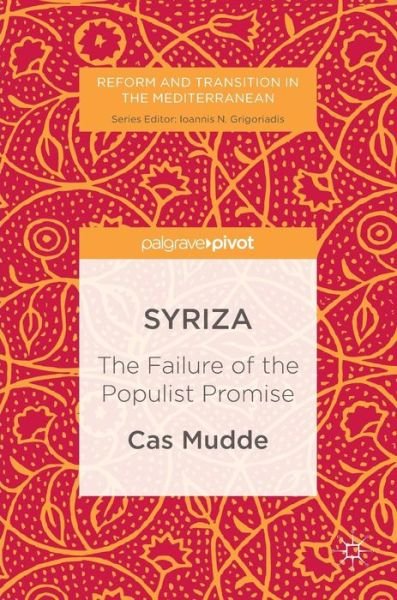 Cover for Cas Mudde · SYRIZA: The Failure of the Populist Promise - Reform and Transition in the Mediterranean (Innbunden bok) [1st ed. 2017 edition] (2016)