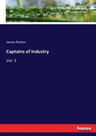 Captains of Industry - James Parton - Books - Hansebooks - 9783337083786 - May 30, 2017