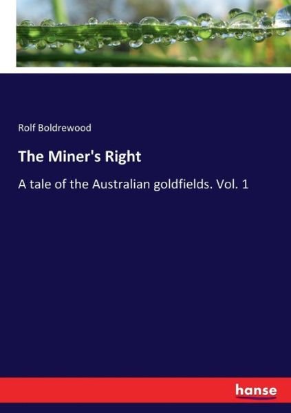 Cover for Rolf Boldrewood · The Miner's Right: A tale of the Australian goldfields. Vol. 1 (Paperback Bog) (2017)