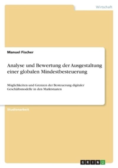 Cover for Manuel Fischer · Analyse und Bewertung der Ausgestaltung einer globalen Mindestbesteuerung (Paperback Book) (2021)