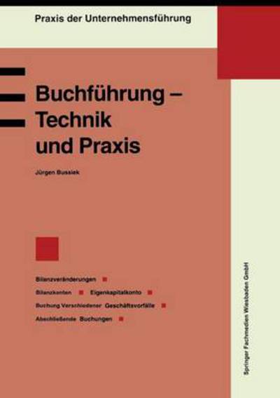 Cover for Jurgen Bussiek · Buchfuhrung -- Technik Und Praxis: Bilanzveranderungen, Bilanzkonten, Eigenkapitalkonto, Buchung Verschiedener Geschaftsvorfalle, Abschliessende Buchungen (Paperback Book) [1991 edition] (1991)