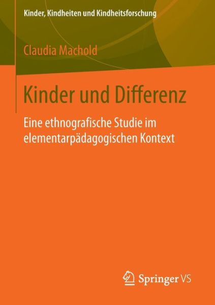 Cover for Claudia Machold · Kinder Und Differenz: Eine Ethnografische Studie Im Elementarpadagogischen Kontext - Kinder, Kindheiten Und Kindheitsforschung (Paperback Book) [2015 edition] (2014)