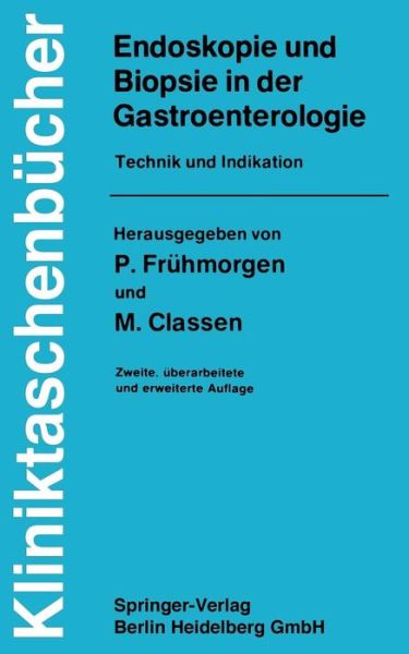 Cover for P Frhmorgen · Endoskopie Und Biopsie in Der Gastroenterologie: Technik Und Indikation - Kliniktaschenbucher (Paperback Book) [2nd 2., Uberarb. U. Erw. Aufl. edition] (1981)