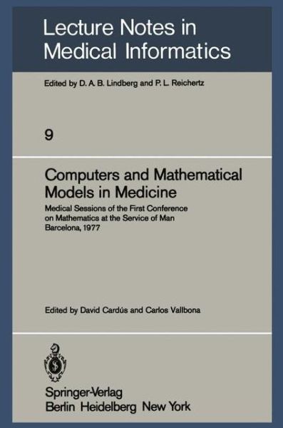 Cover for D Cardus · Computers and Mathematical Models in Medicine: Medical Sessions of the First Conference on Mathematics at the Service of Man Barcelona, July 11-16, 1977 - Lecture Notes in Medical Informatics (Paperback Book) [Softcover reprint of the original 1st ed. 1981 edition] (1981)